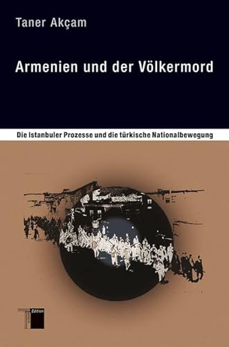 Armenien und der Völkermord: Die Istanbuler Prozesse und die türkische Nationalbewegung von Hamburger Edition
